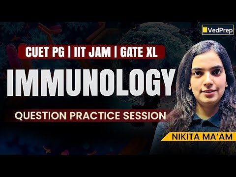 Immunology | CUET PG | IIT JAM | GATE XL | Question Practice Session | Nikita Ma’am | VedPrep