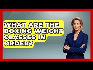 What Are The Boxing Weight Classes In Order? - Knock Out Reels