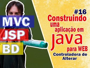 16. Construindo uma Aplicação Java para Web com JSP + MVC + BD (Alterar Produtos - Back-End)