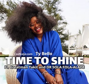 DOWNLOAD SONG: Ty Bello - Time To Shine (Mp3 & Lyrics) | CeeNaija