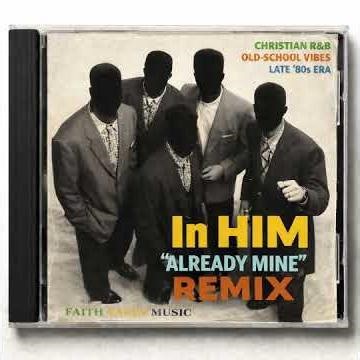 IN HIM-Already Mine Remix (Late ’80s Christian R&B / New Jack Swing)