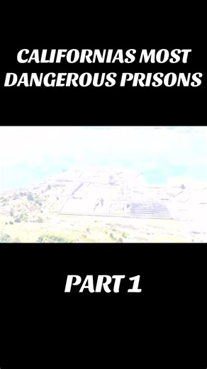 California's Most Dangerous Prisons: The Facts Revealed