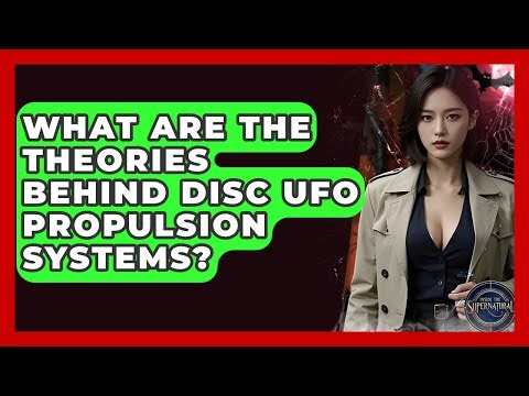 What Are The Theories Behind Disc UFO Propulsion Systems? - Inside the Supernatural
