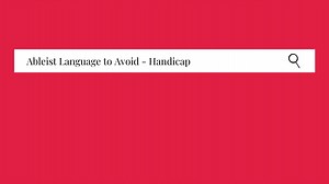 Ableist Language To Avoid And Acceptable Alternatives – “Handicap” Edition