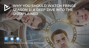 Why You Should Watch Fringe Season 1: A Deep Dive into the Unexplained