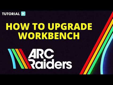 How to upgrade workbench Arc Raiders