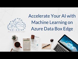 Accelerate your AI with Machine Learning on Azure Data Box Edge
