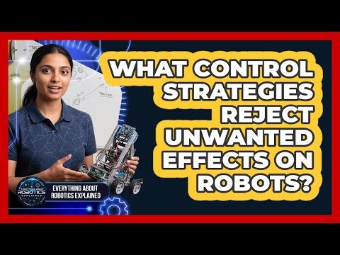 What Control Strategies Reject Unwanted Effects On Robots?
