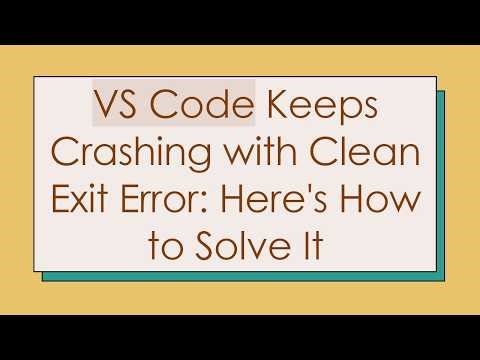 VS Code Keeps Crashing with Clean Exit Error: Here's How to Solve It