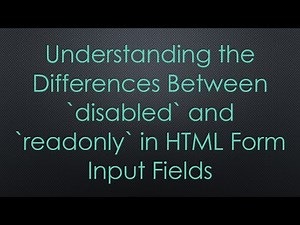 Understanding the Differences Between disabled and readonly in HTML Form Input Fields
