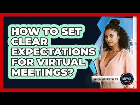How To Set Clear Expectations For Virtual Meetings?