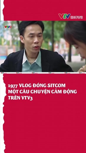 1977 Vlog Đóng Sitcom: Câu Chuyện Cảm Động trên VTV3