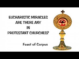 EUCHARISTIC MIRACLES: ARE THERE ANY IN PROTESTANT CHURCHES?