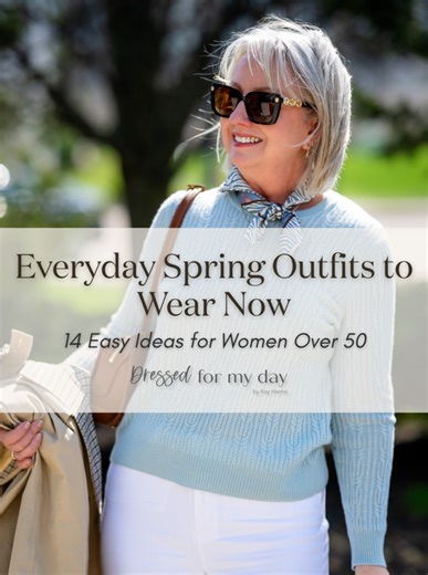 Everyday Spring Outfits to Wear Now: 14 Easy Ideas for Women Over 50 - Dressed for My Day
