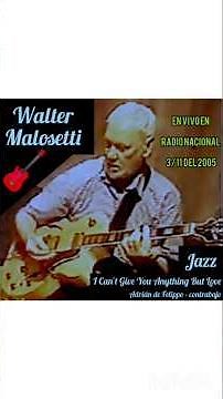 Walter Malosetti 🎸 Jazz 🎸 "I Can't Give You Anything But Love"