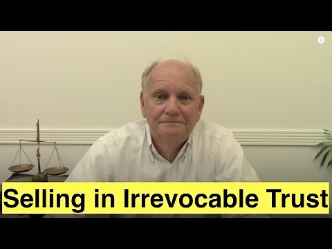 Selling Property From an Irrevocable Trust