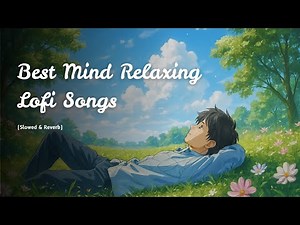 Best Mind Relaxing Lofi Songs | late night lofi | lofi mix