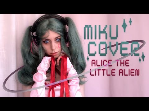 Miku Cosplay Cover ♡ Alice The Little Alien