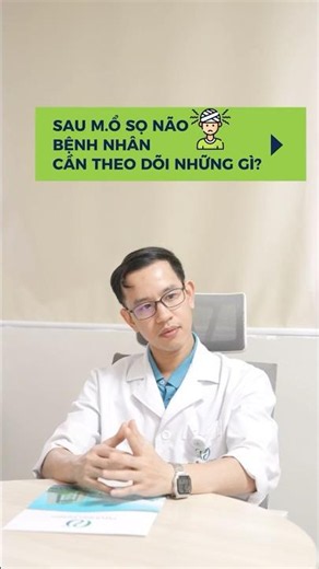 NGOẠI THẦN KINH - SỌ NÃO|Sau mổ sọ não bệnh nhân cần theo dõi gì?