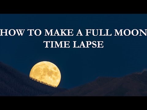 HOW TO MAKE A FULL MOON TIME LAPSE