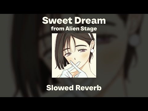 Alien Stage - Sweet Dream (Slowed/Reverb)