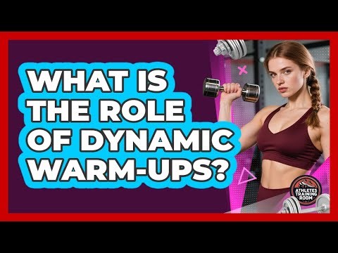 What Is The Role Of Dynamic Warm-Ups?