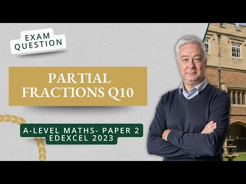 Partial Fractions (Q10 A2 P2 Edexcel 2023)