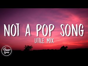 Little Mix - Not A Pop Song (Lyrics)