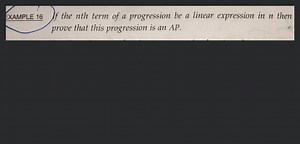 ExMPLE 16 If the nth term of a progression be a linear expressi... | Filo