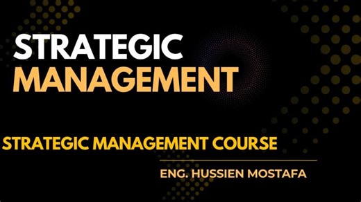 ‏STRATEGIC MANAGEMENT COURSE‏ | ‏Hussien Mostafa -MBA,IPMA,NPMC‏