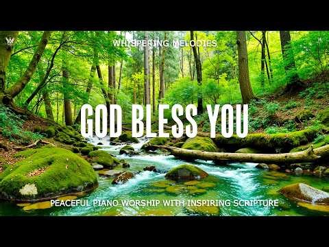 GOD BLESS YOU | Gentle Piano Worship Music with Uplifting Scriptures & Peaceful Nature Scenes