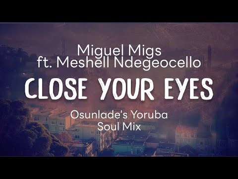 Miguel Migs - Close Your Eyes feat. Meshell Ndegeocello (Osunlade's Yoruba Soul Mix)