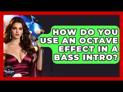 How Do You Use An Octave Effect In A Bass Intro? - The Musician Encyclopedia
