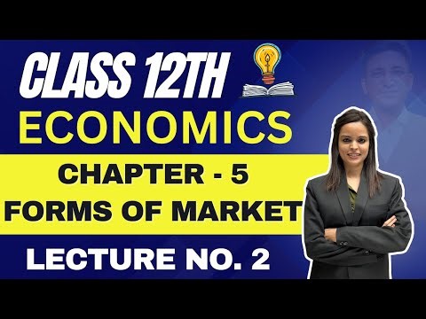 Economics Class 12th | Chapter 5 Forms of Market | Lecture No. 2 | Prof. Uma Haritwal