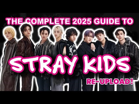 [RE-UPLOAD] THE COMPLETE 2025 GUIDE TO STRAY KIDS