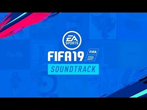 Official FIFA 19 Soundtrack | All Songs Confirmed by EA Sports