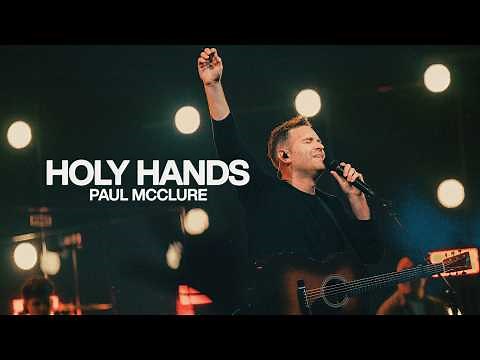 Holy Hands - Bethel Music & Paul McClure