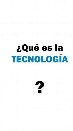 Hoy ablaremos sobre la tecnología sobre qué es la tecnología y cómo fue creada