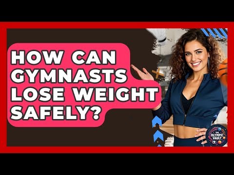 How Can Gymnasts Lose Weight Safely? - The Olympic Vault