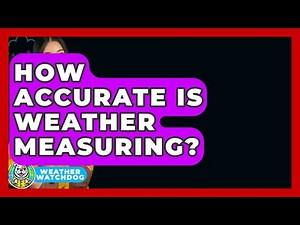 How Accurate Is Weather Measuring? - Weather Watchdog