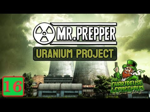 Mr Prepper The Uranium Project DLC Ep 16 He's Making A WHAT?!?!?!