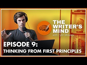 Thinking From First Principles - The Writer's Mind Podcast 009
