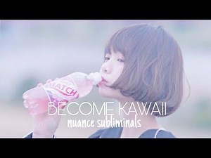 [ Become Kawaii Subliminal ]