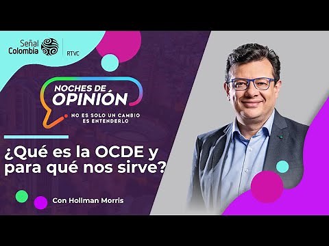 Noches de Opinión | ¿Qué es la OCDE y para qué nos sirve?