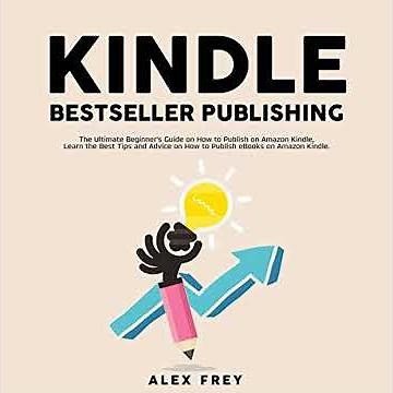 Kindle Bestseller Publishing: The Ultimate Beginner's Guide on How to Publish on Amazon Kindle,