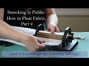How to Pleat Fabric, Part 2: Smocking In Public