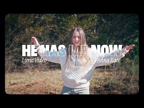 Anna Kate - "He Has Me Now" [Official Lyric Video]