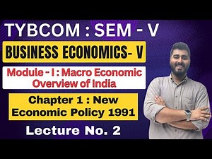Business Economics | TYBCOM | Semester 5 | Chapter 1 | New Economic Policy 1991 | Lecture No. 2