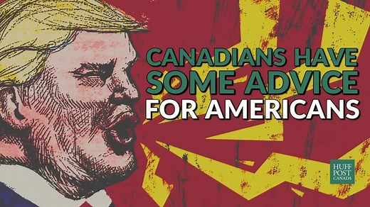 The Huffington Post Canada asked some Canadians what their advice for Americans was following Donald J. Trump's election. | HuffPost