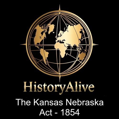 HistoryAlive presents the Kansas-Nebraska Act